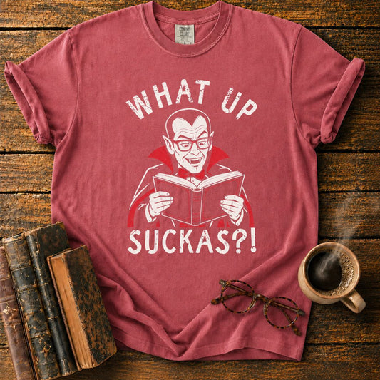 What Up Suckas T-Shirt