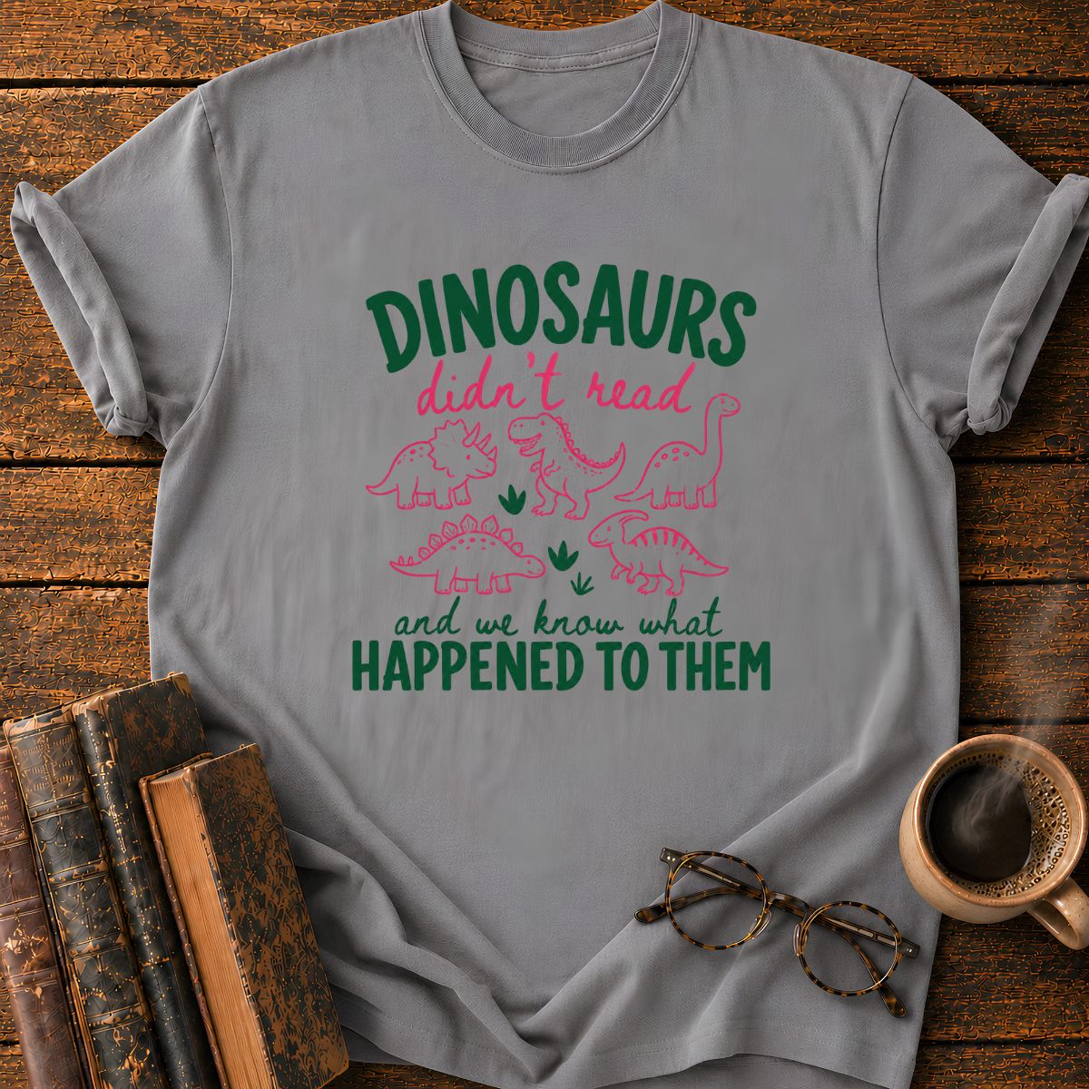 DinoSaurs Didn't Read T-Shirt