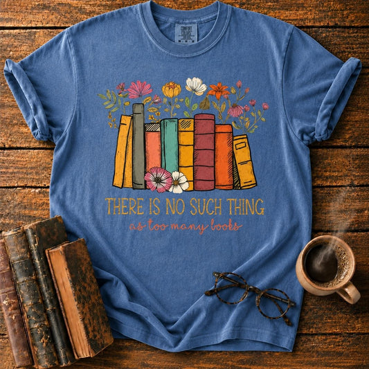 No Such Thing as Too Many Books T-Shirt