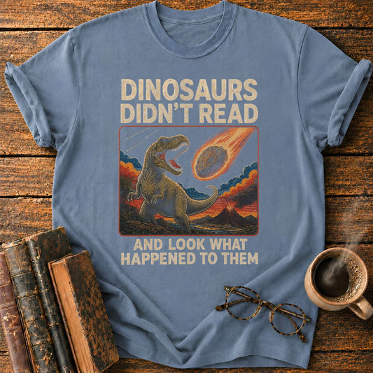Dinosaurs Didn’t Read T-Shirt