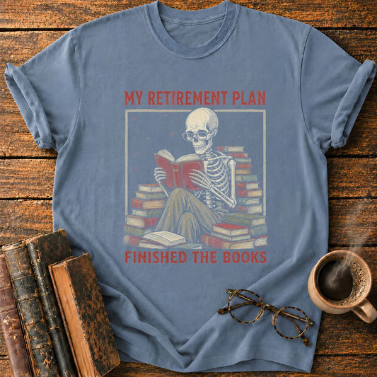 My Retirement Plant Finished The Books T-Shirt