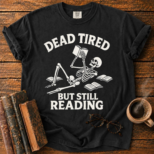 Dead Tired, Still Reading Skeleton T-Shirt