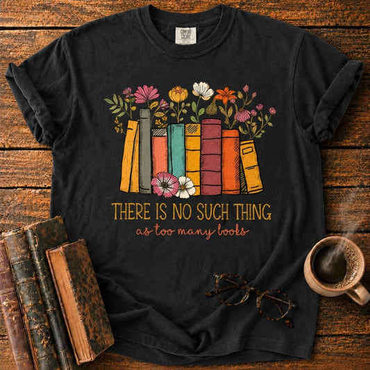 No Such Thing as Too Many Books T-Shirt