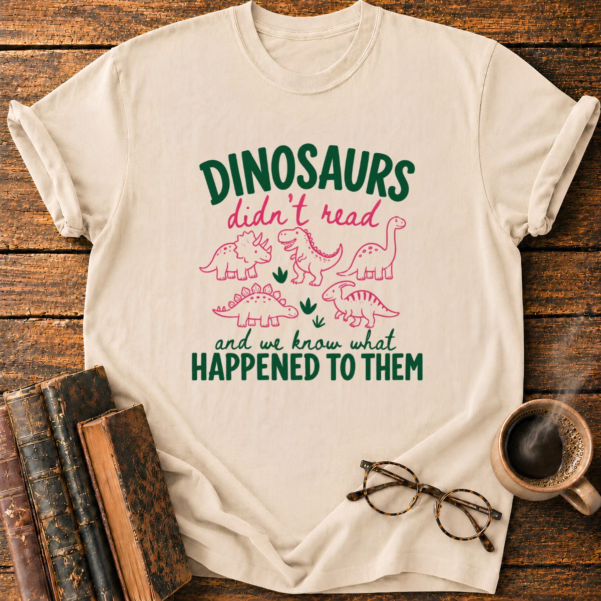 DinoSaurs Didn't Read T-Shirt