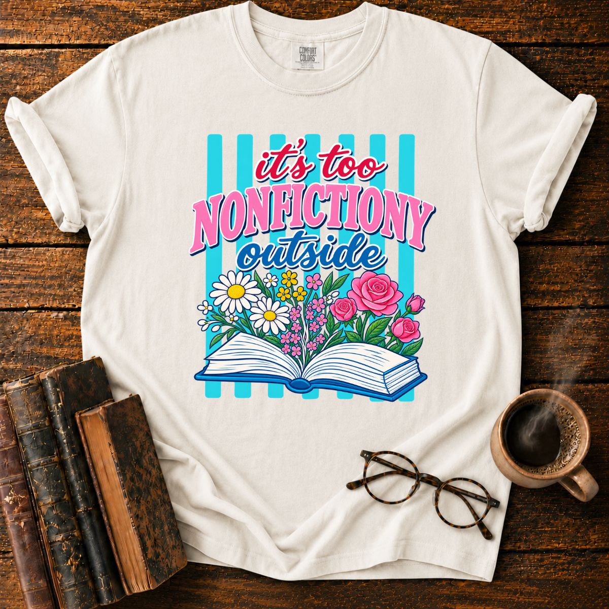 It's Too Nonfictiony Outside T-Shirt
