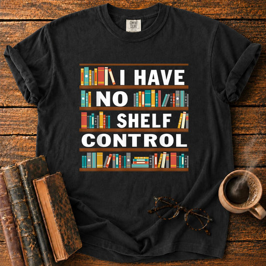 I Have No Shelf Control T-Shirt