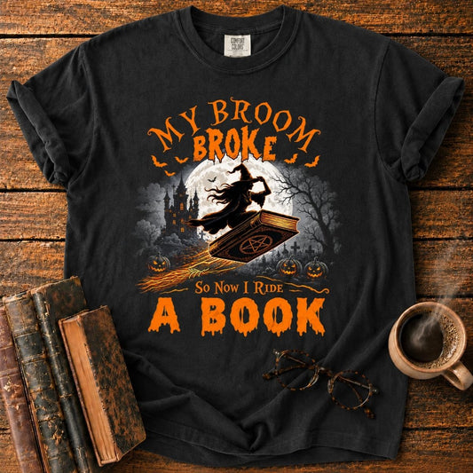 My Broom Broke_ I Ride a Book T-Shirt