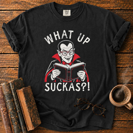 What Up Suckas T-Shirt