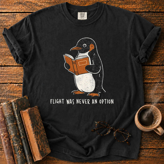 Flight Was Never an Option T-Shirt