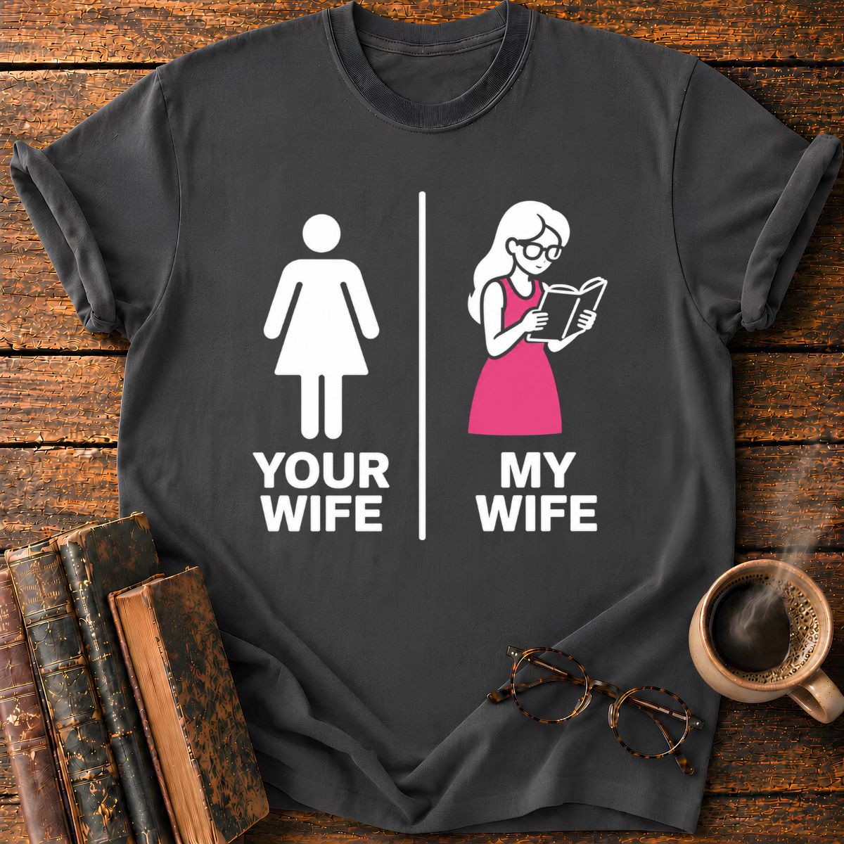 Your Wife My Wife T-Shirt