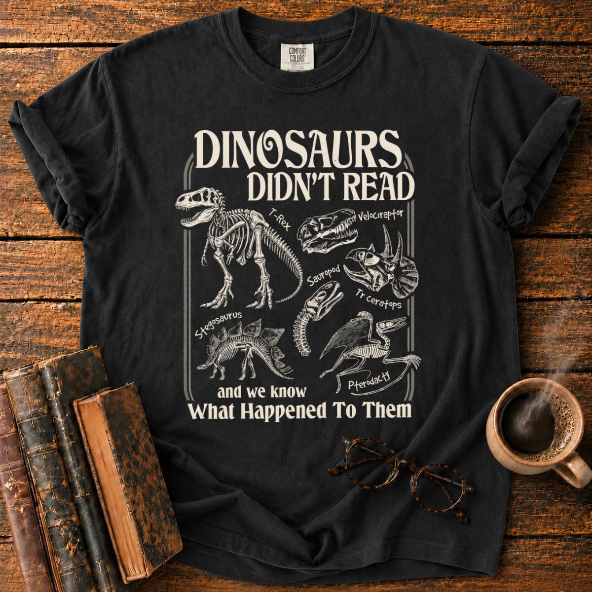 Dinosaurs Didn’t Read T-Shirt