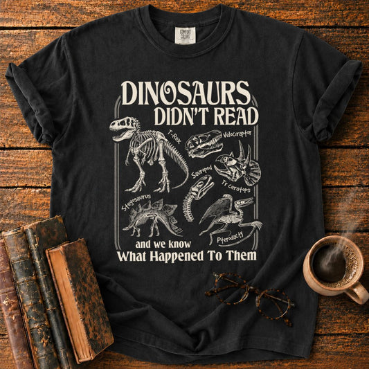 Dinosaurs Didn’t Read T-Shirt
