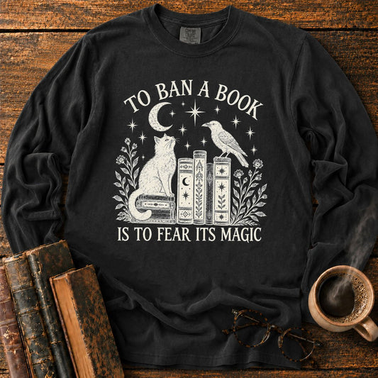 To Ban a Book Is to Fear Its Magic LS T-Shirt