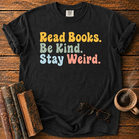 Read Books. Be Kind. Stay Weird T-Shirt