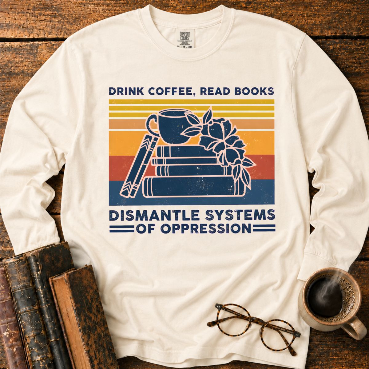 Drink Coffee Read Books Dismantle Oppression LS T-Shirt