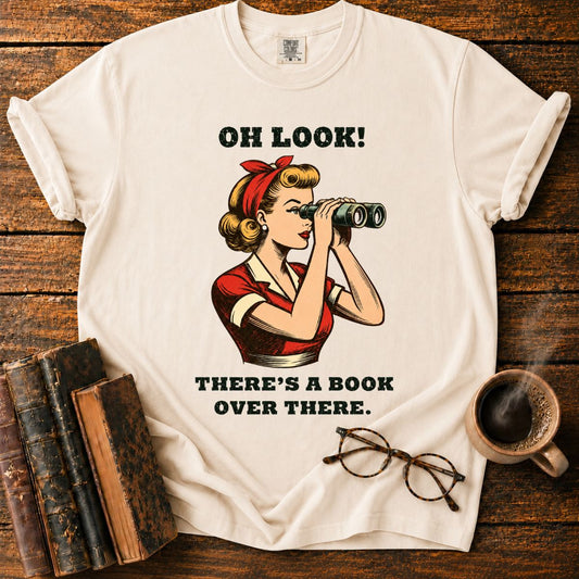 Oh Look! There’s a Book Over There T-Shirt