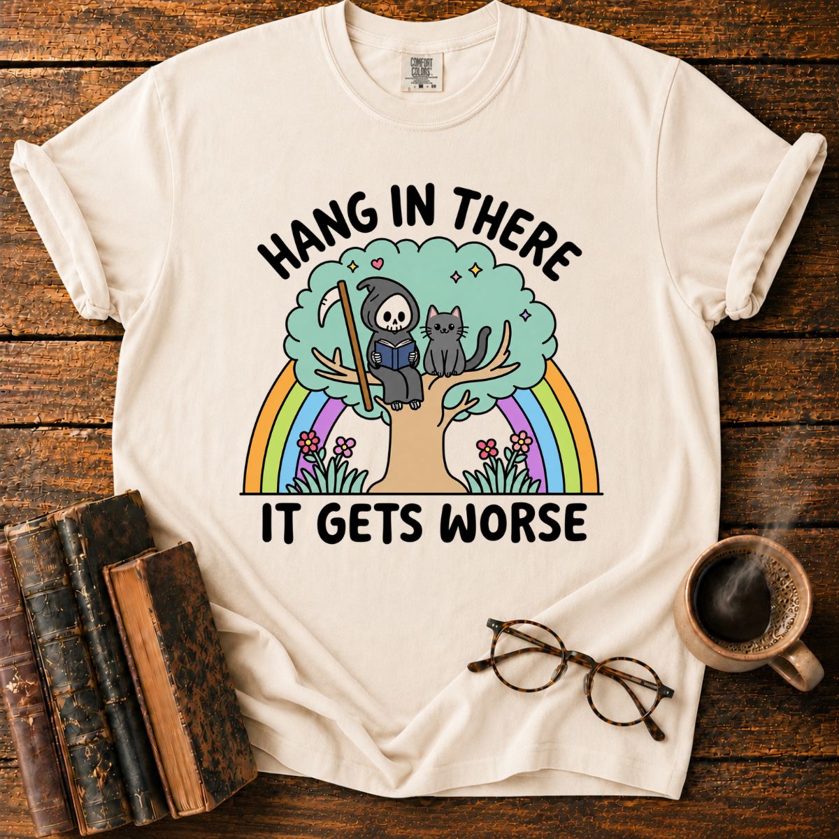 Hang in There, It Gets Worse T-Shirt