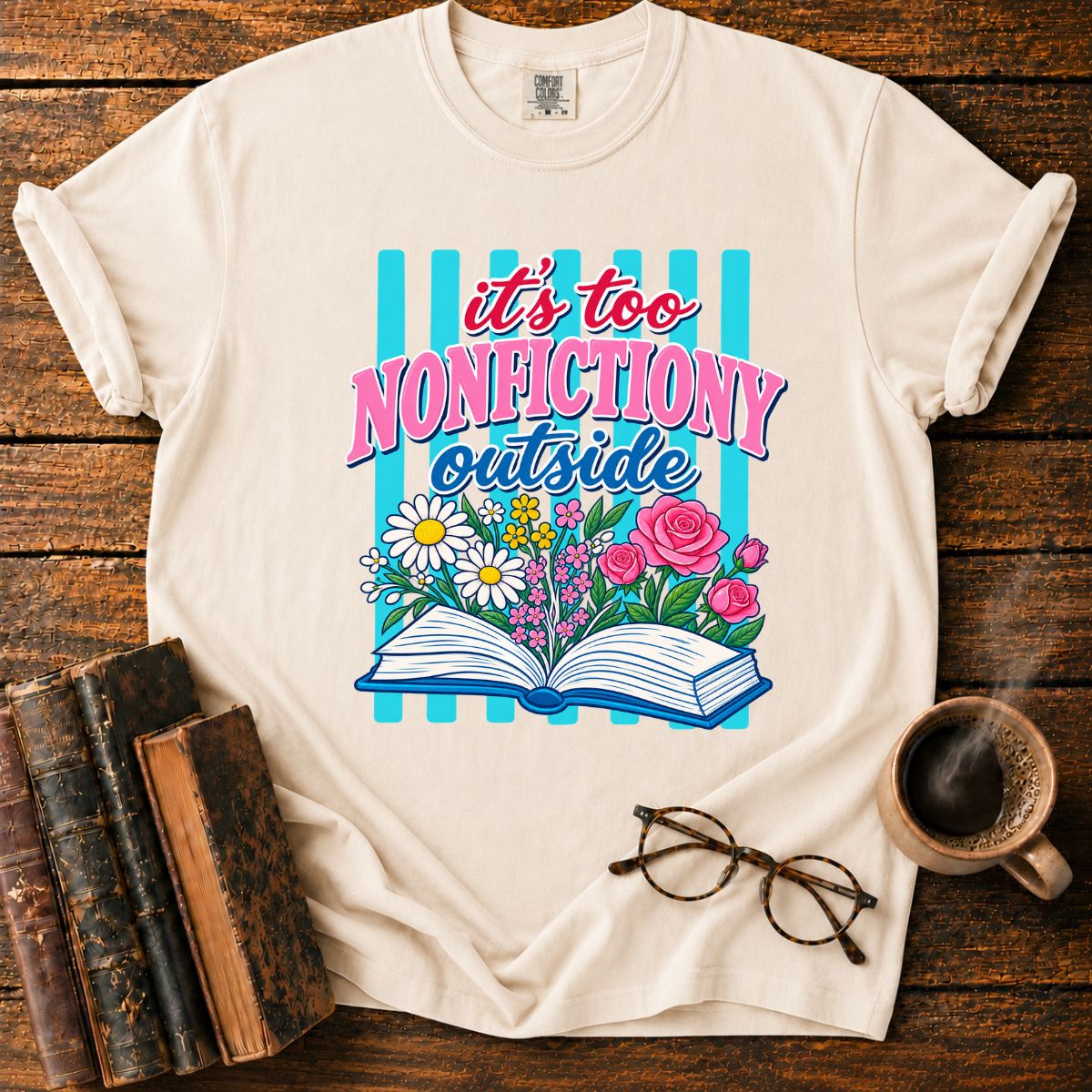 It's Too Nonfictiony Outside T-Shirt