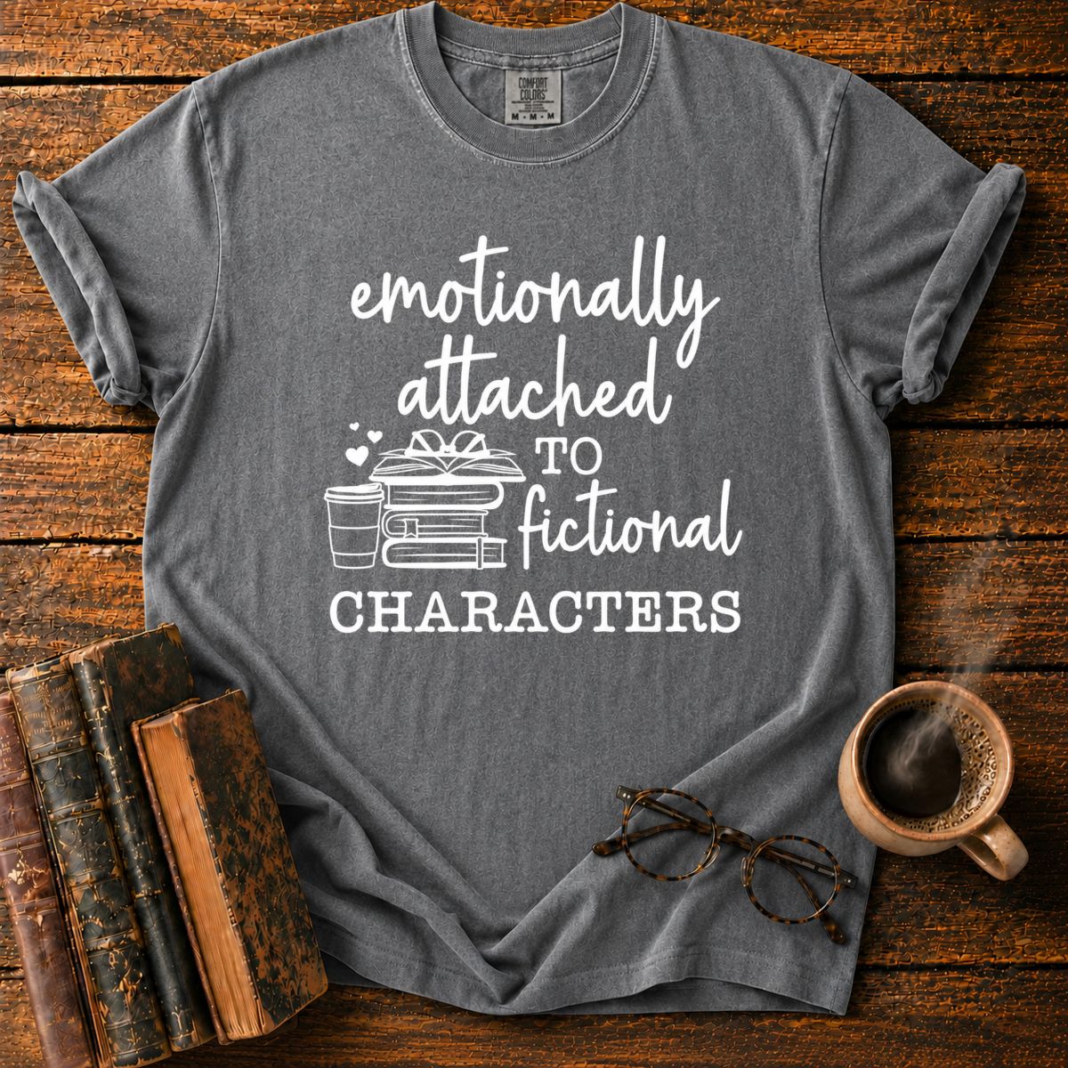 Emotionally Attached To Fictional Characters T-Shirt