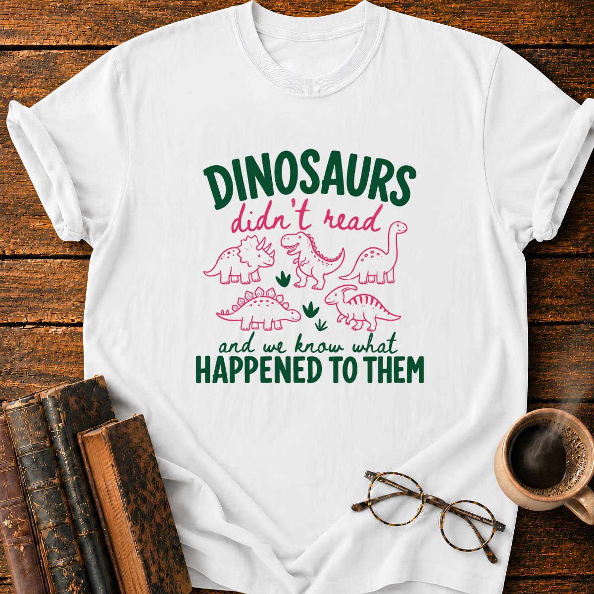 DinoSaurs Didn't Read T-Shirt