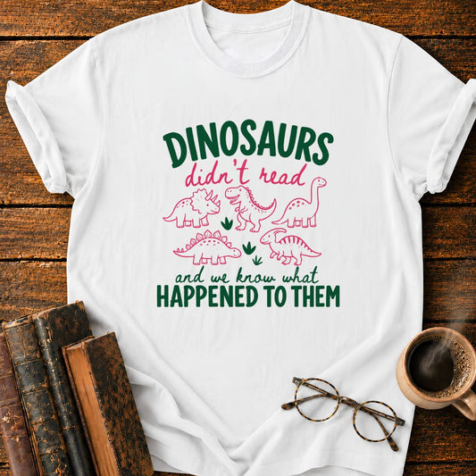DinoSaurs Didn't Read T-Shirt