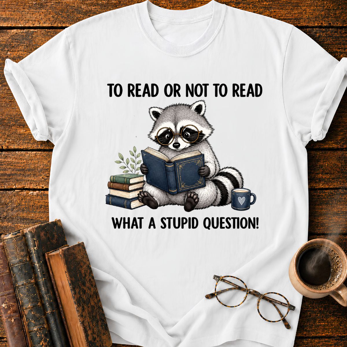 To Read Or Not To Read T-Shirt