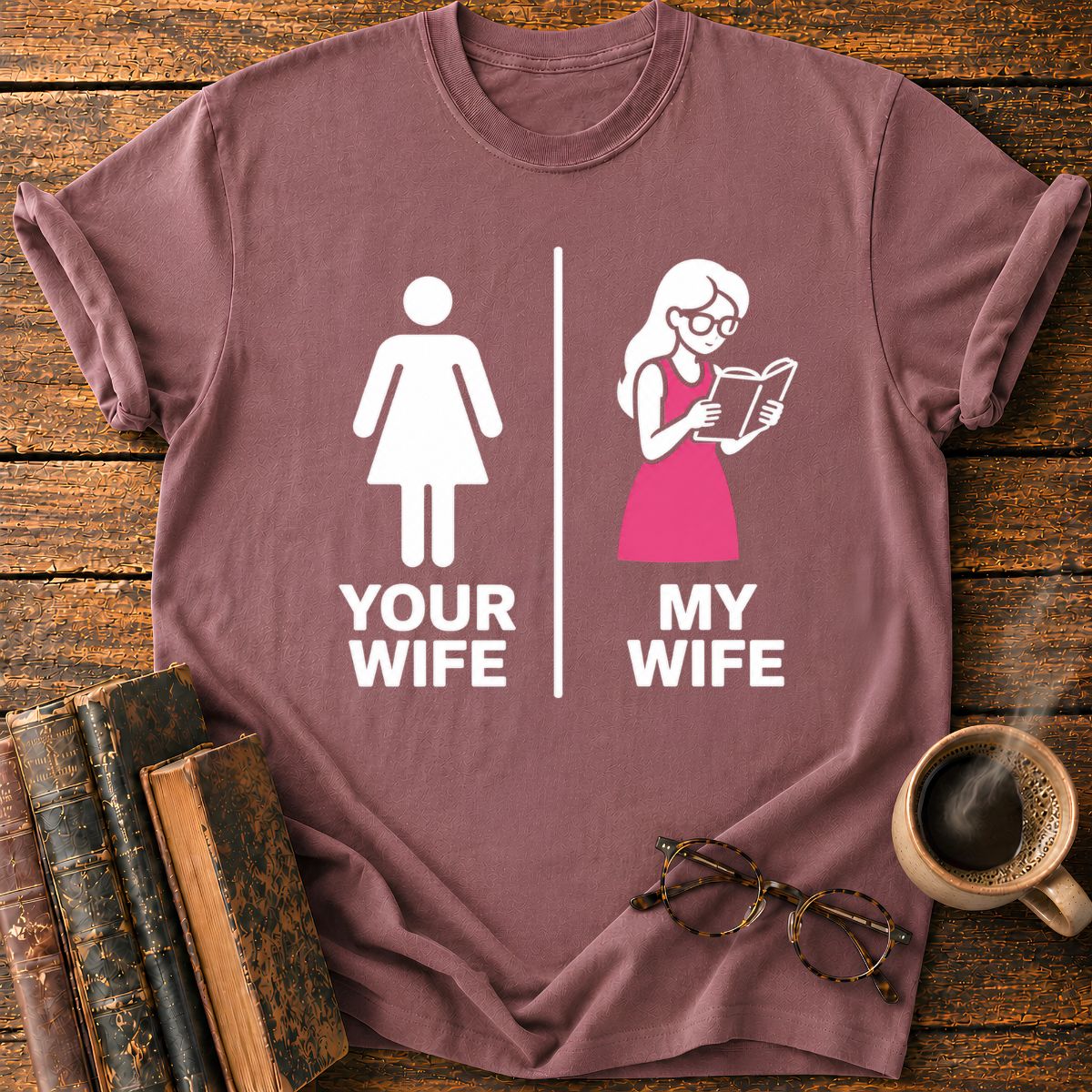 Your Wife My Wife T-Shirt