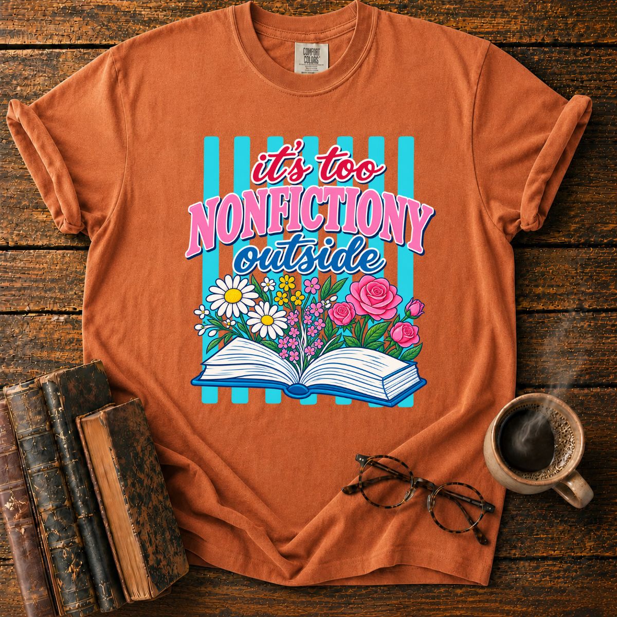 It's Too Nonfictiony Outside T-Shirt