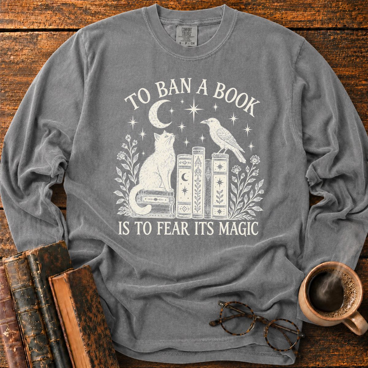 To Ban a Book Is to Fear Its Magic LS T-Shirt