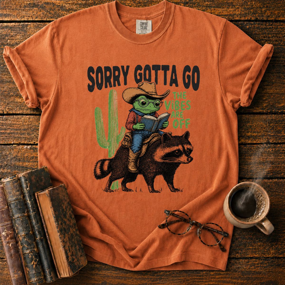 Sorry Gotta Go T-Shirt
