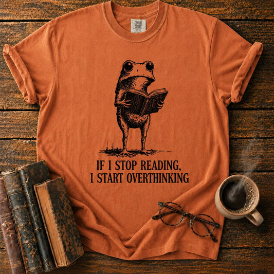 If I Stop Reading T-Shirt