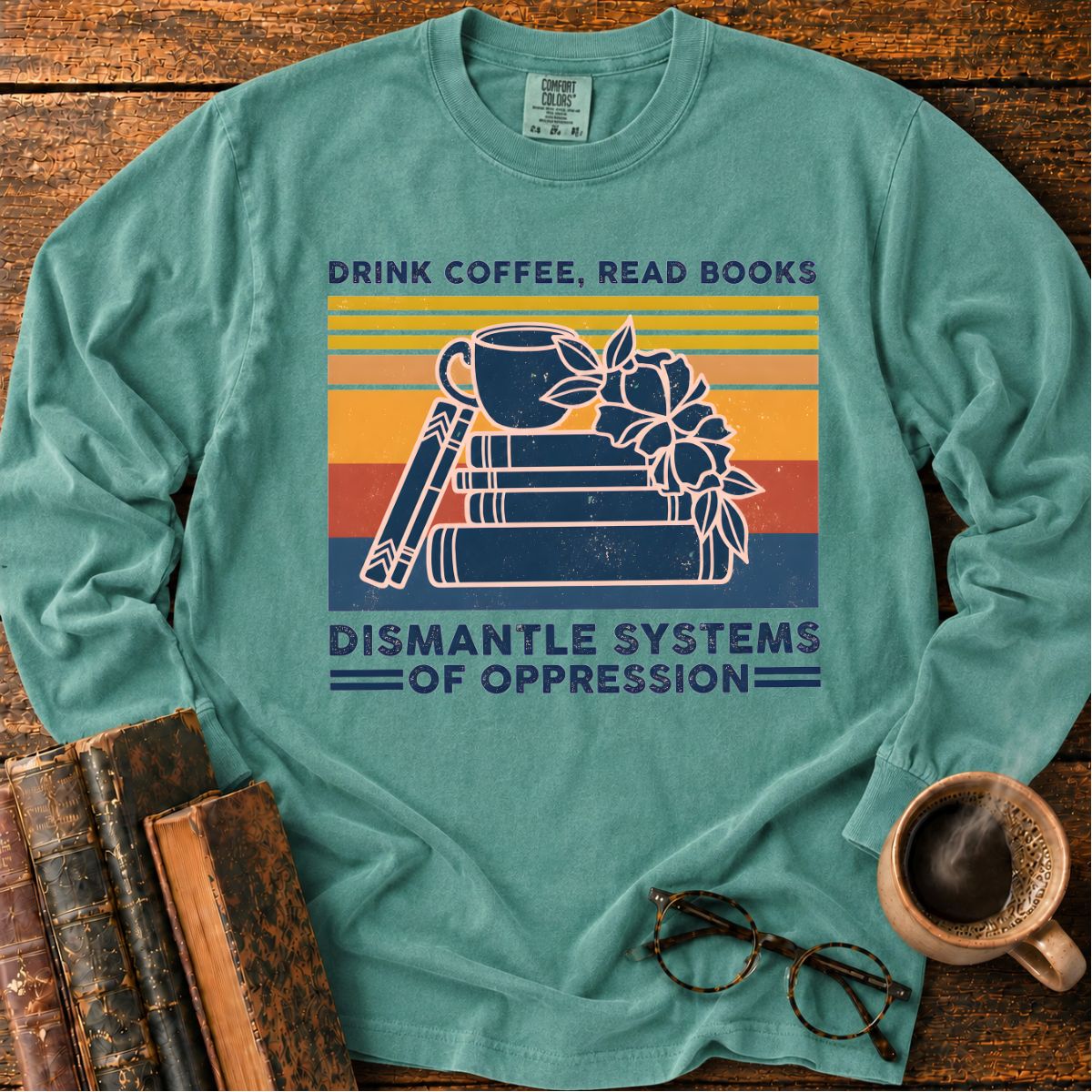 Drink Coffee Read Books Dismantle Oppression LS T-Shirt