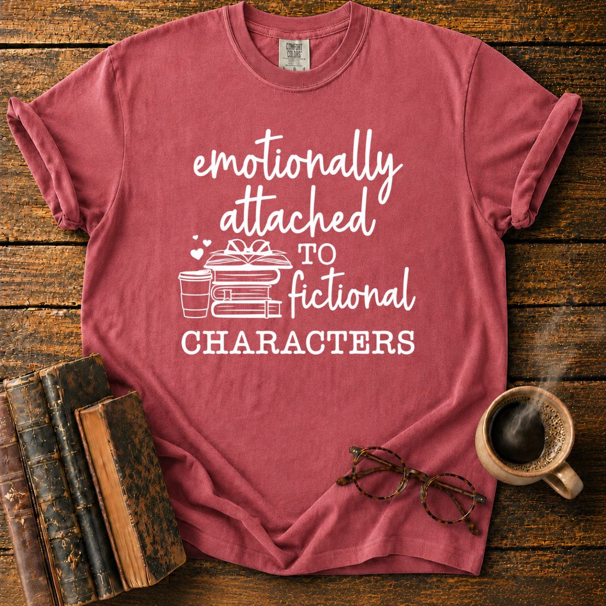 Emotionally Attached To Fictional Characters T-Shirt