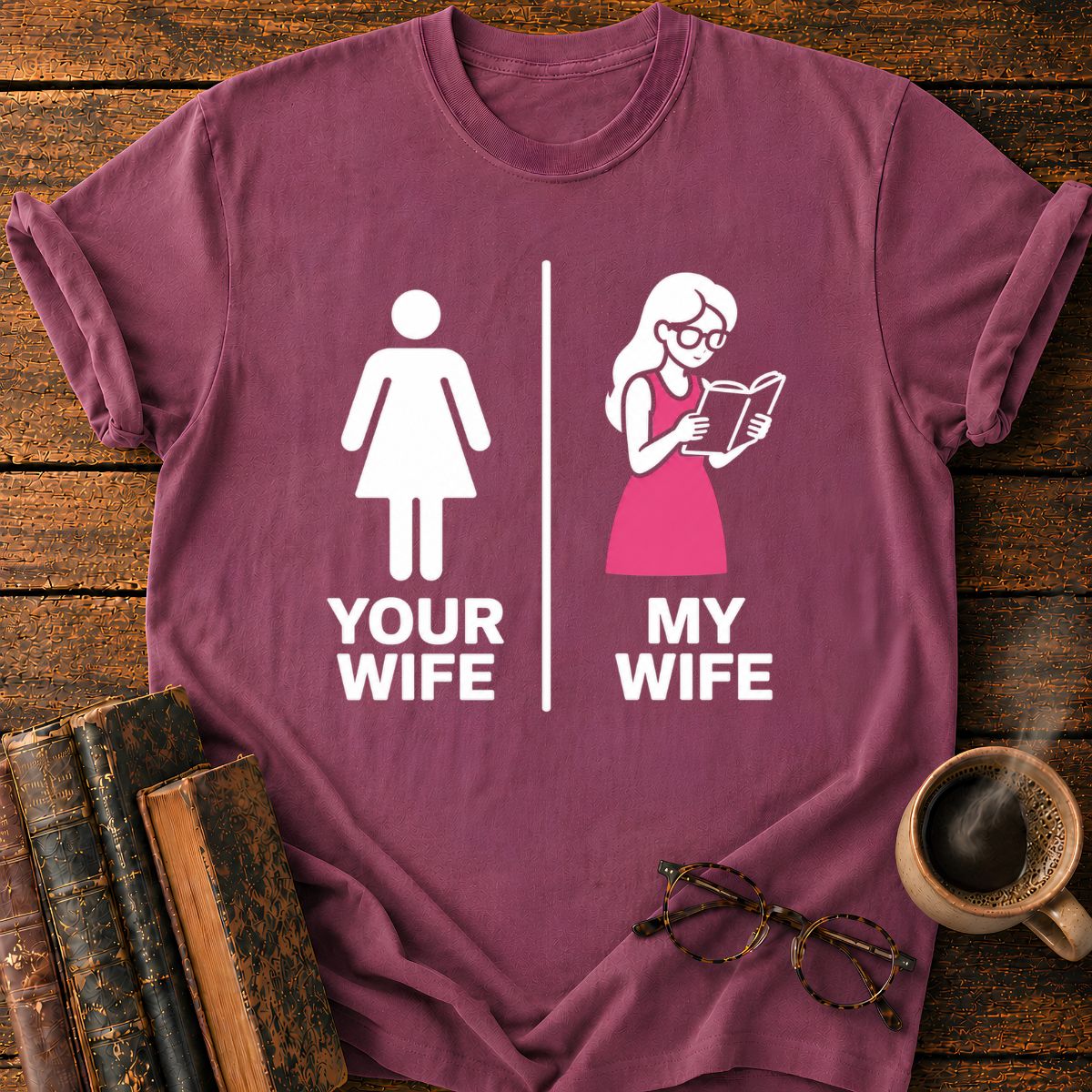 Your Wife My Wife T-Shirt