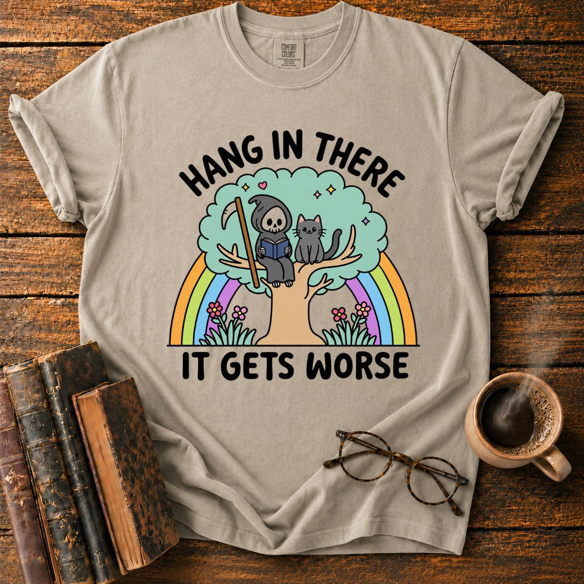 Hang in There, It Gets Worse T-Shirt