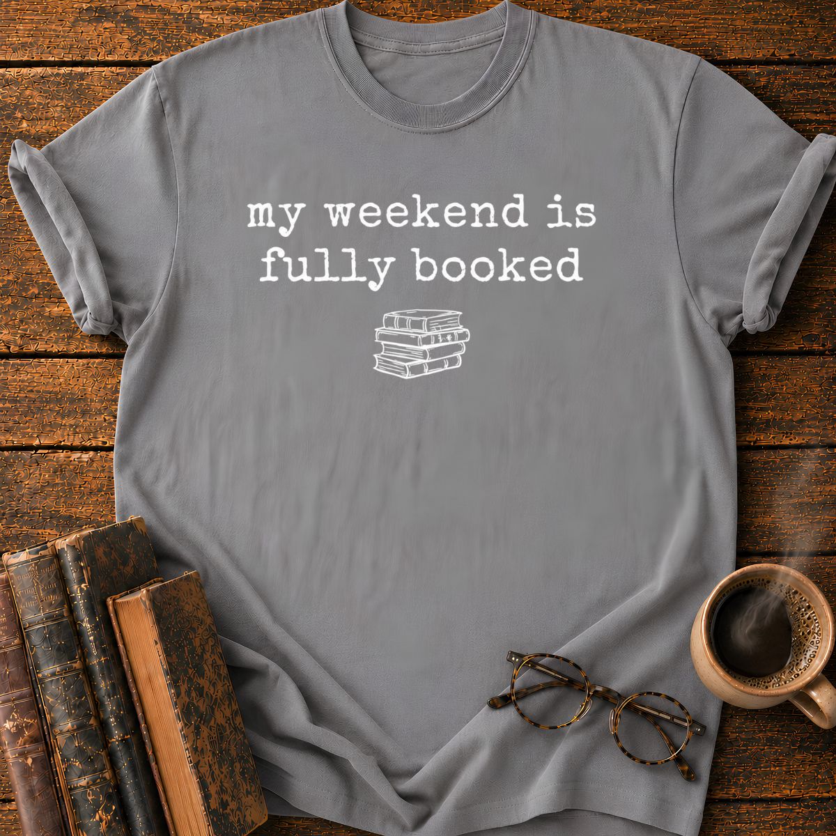 My Weeken is Fully Booked T-Shirt
