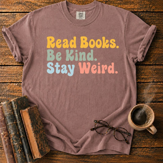 Read Books. Be Kind. Stay Weird T-Shirt