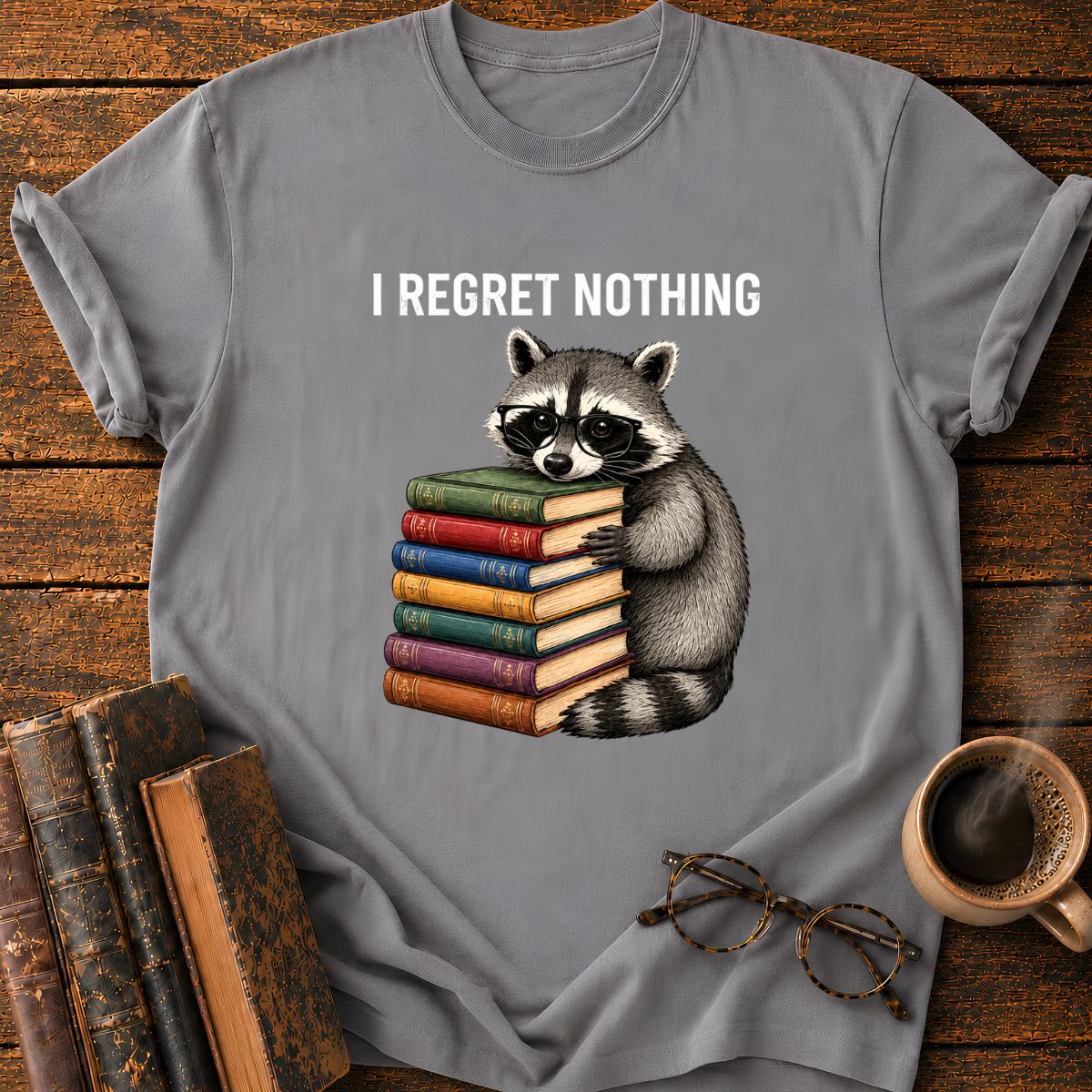 I Regret Nothing T-Shirt