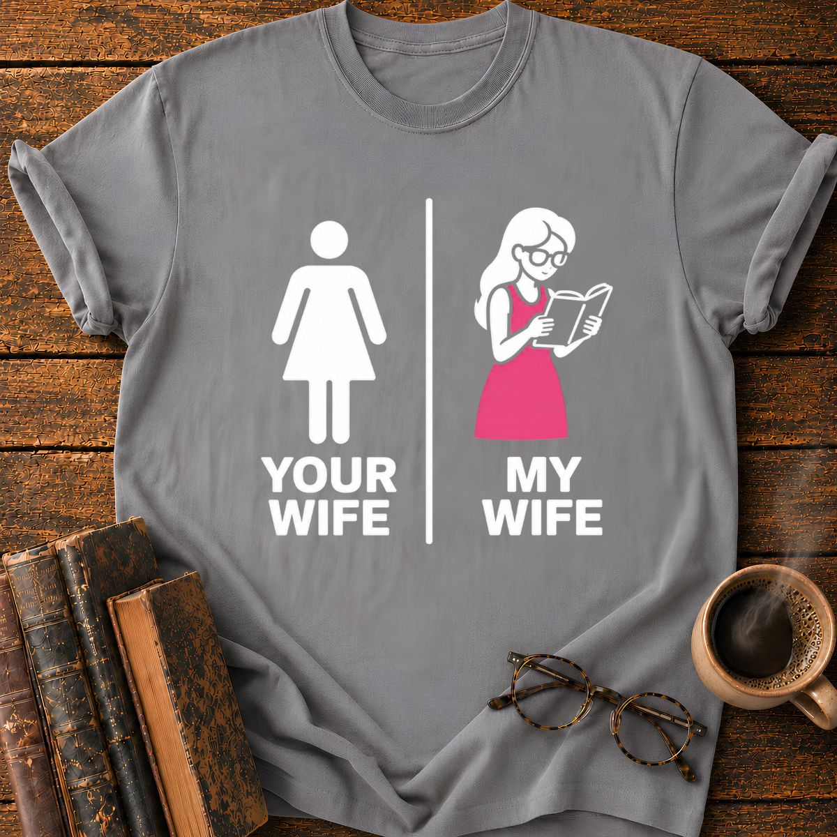 Your Wife My Wife T-Shirt
