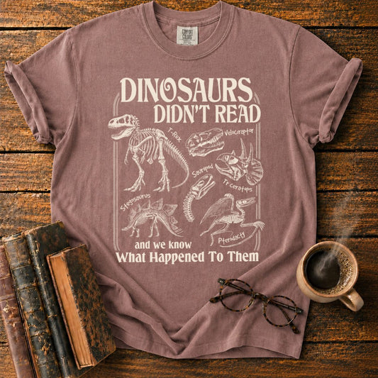 Dinosaurs Didn’t Read T-Shirt