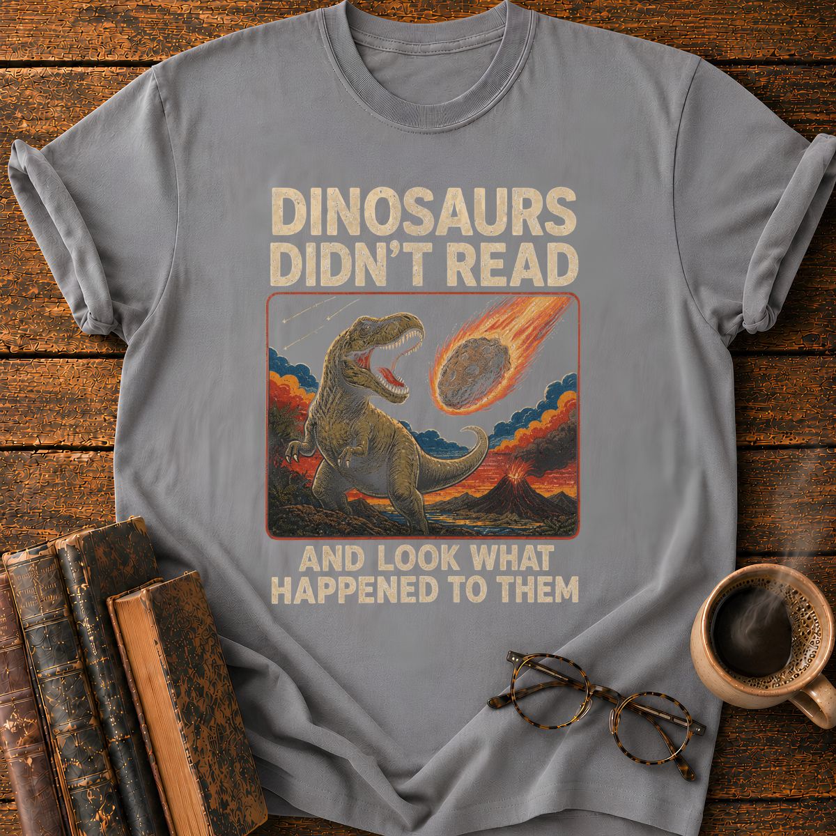 Dinosaurs Didn’t Read T-Shirt