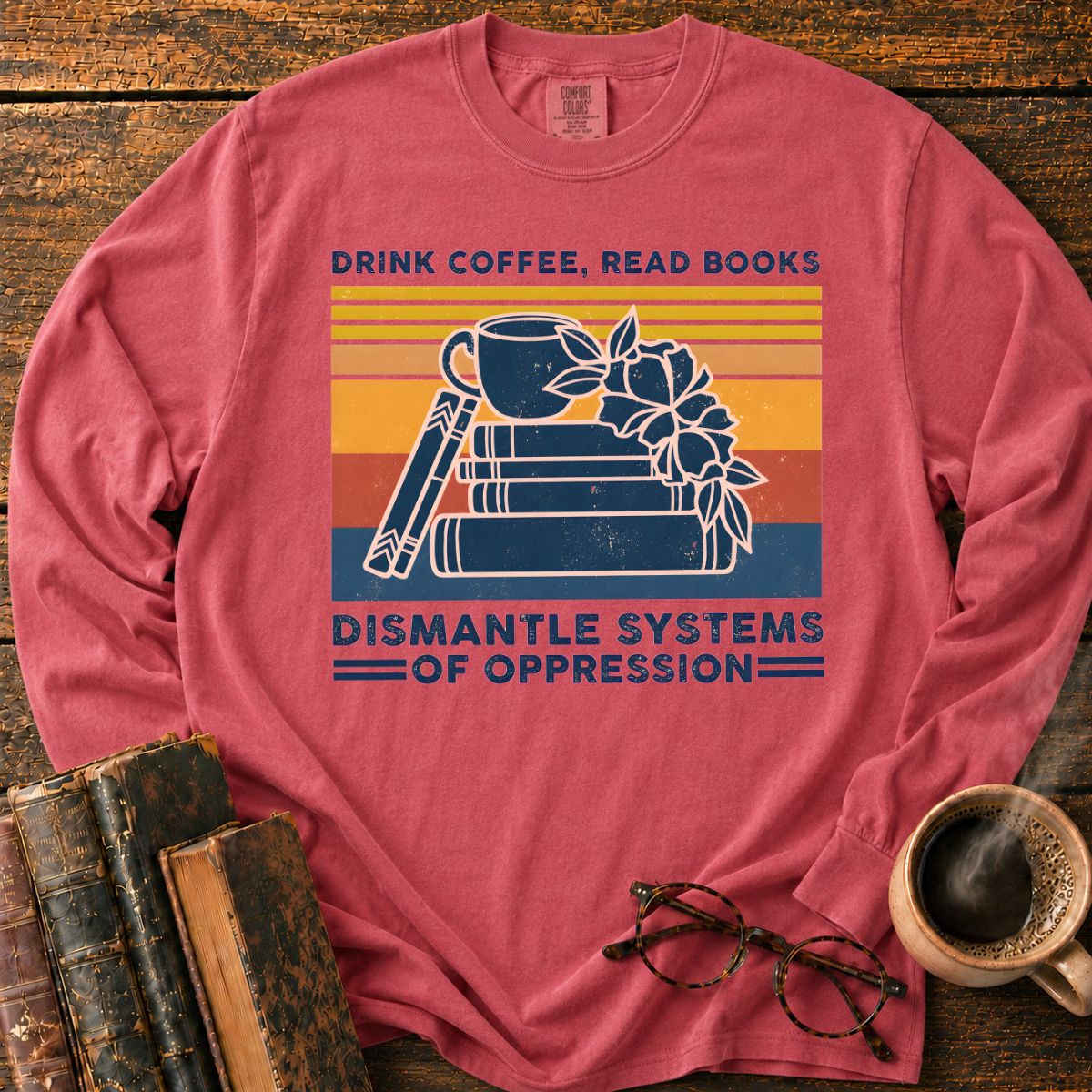 Drink Coffee Read Books Dismantle Oppression LS T-Shirt