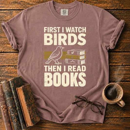 First I Watch Birds, Then I Read Books T-Shirt