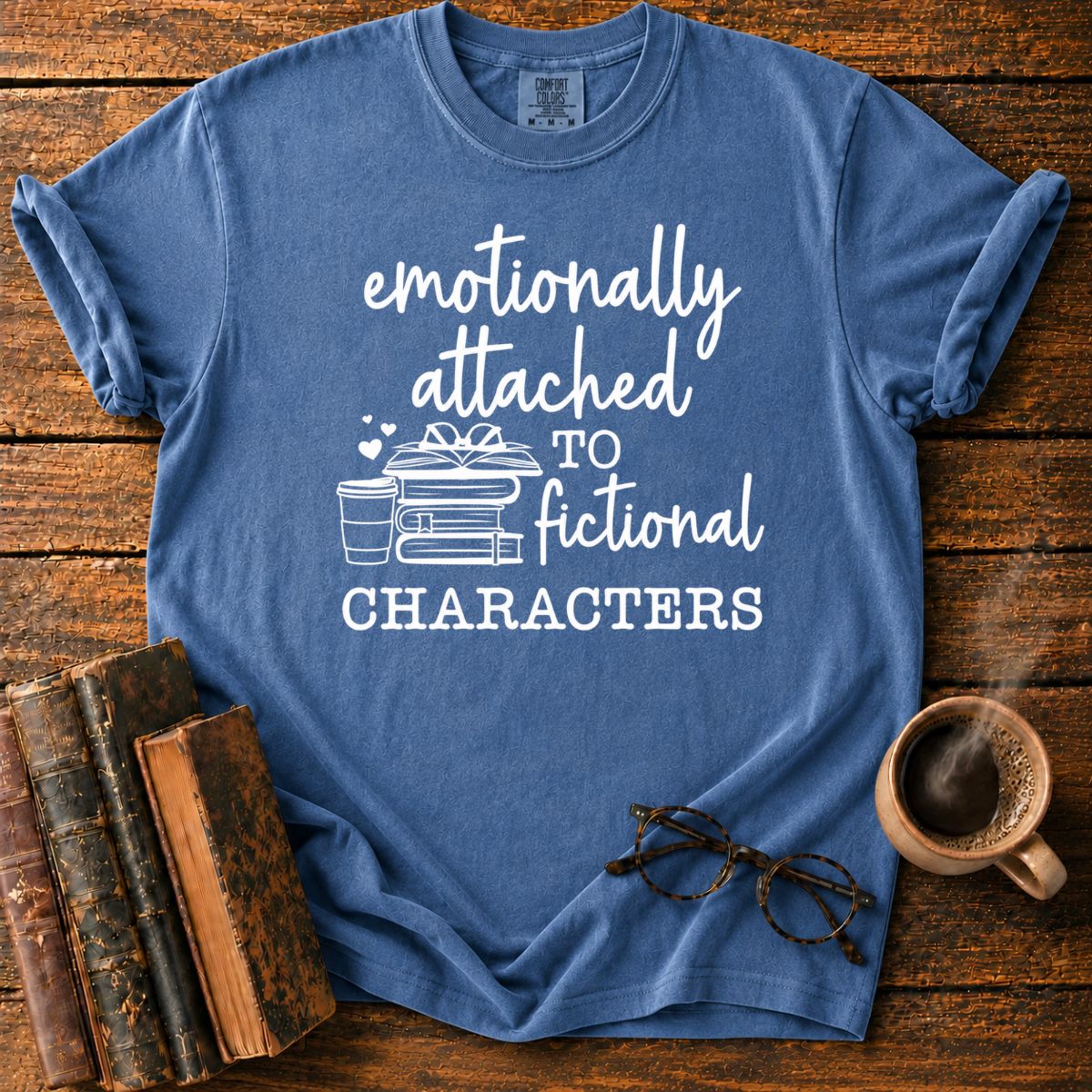Emotionally Attached To Fictional Characters T-Shirt