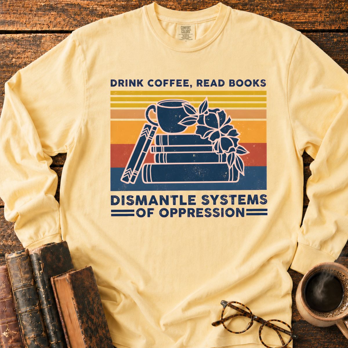 Drink Coffee Read Books Dismantle Oppression LS T-Shirt
