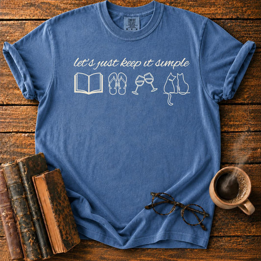 Let’s Just Keep It Simple T-Shirt