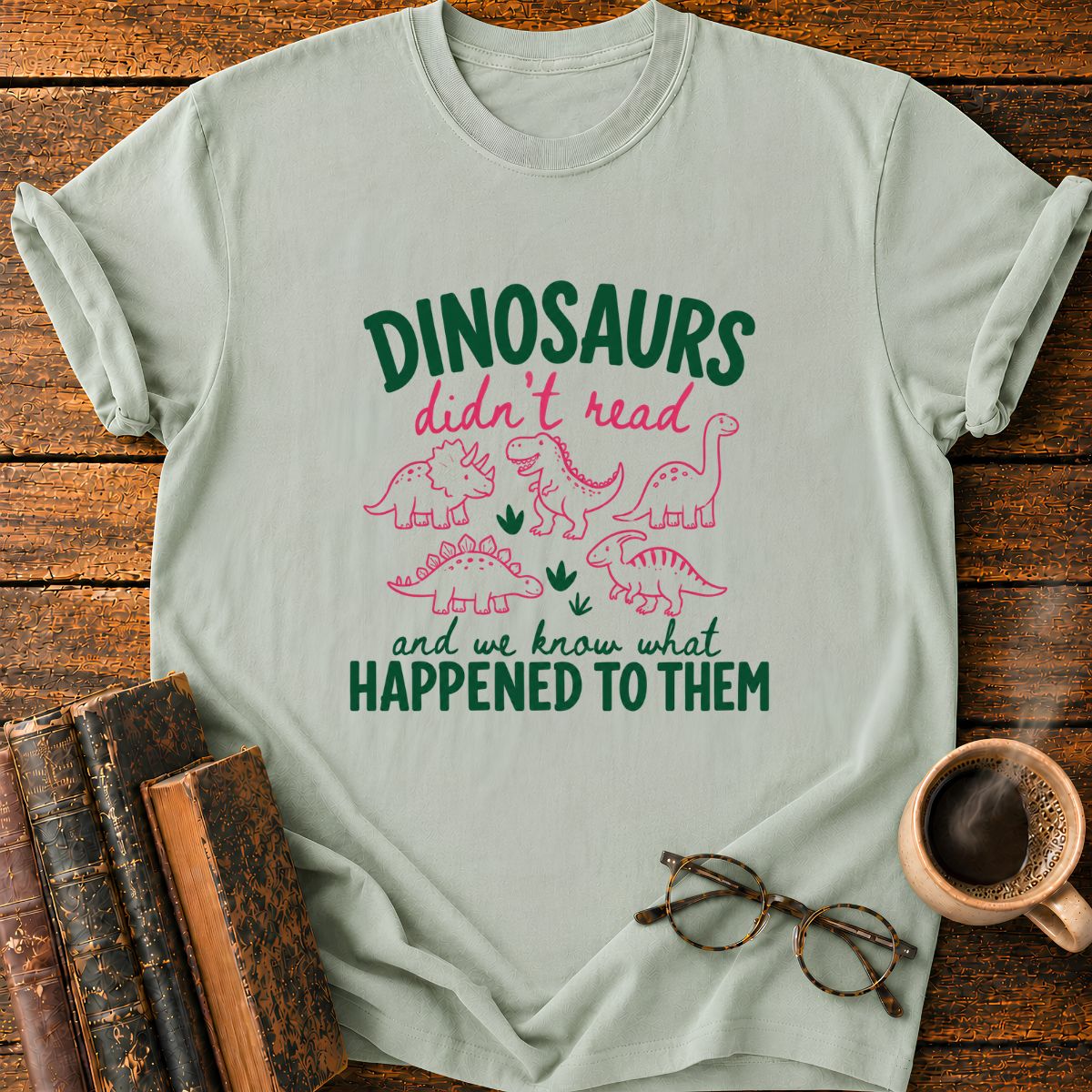DinoSaurs Didn't Read T-Shirt