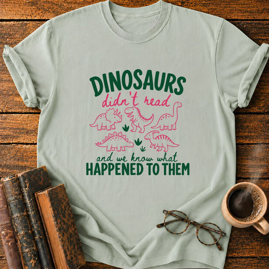 DinoSaurs Didn't Read T-Shirt