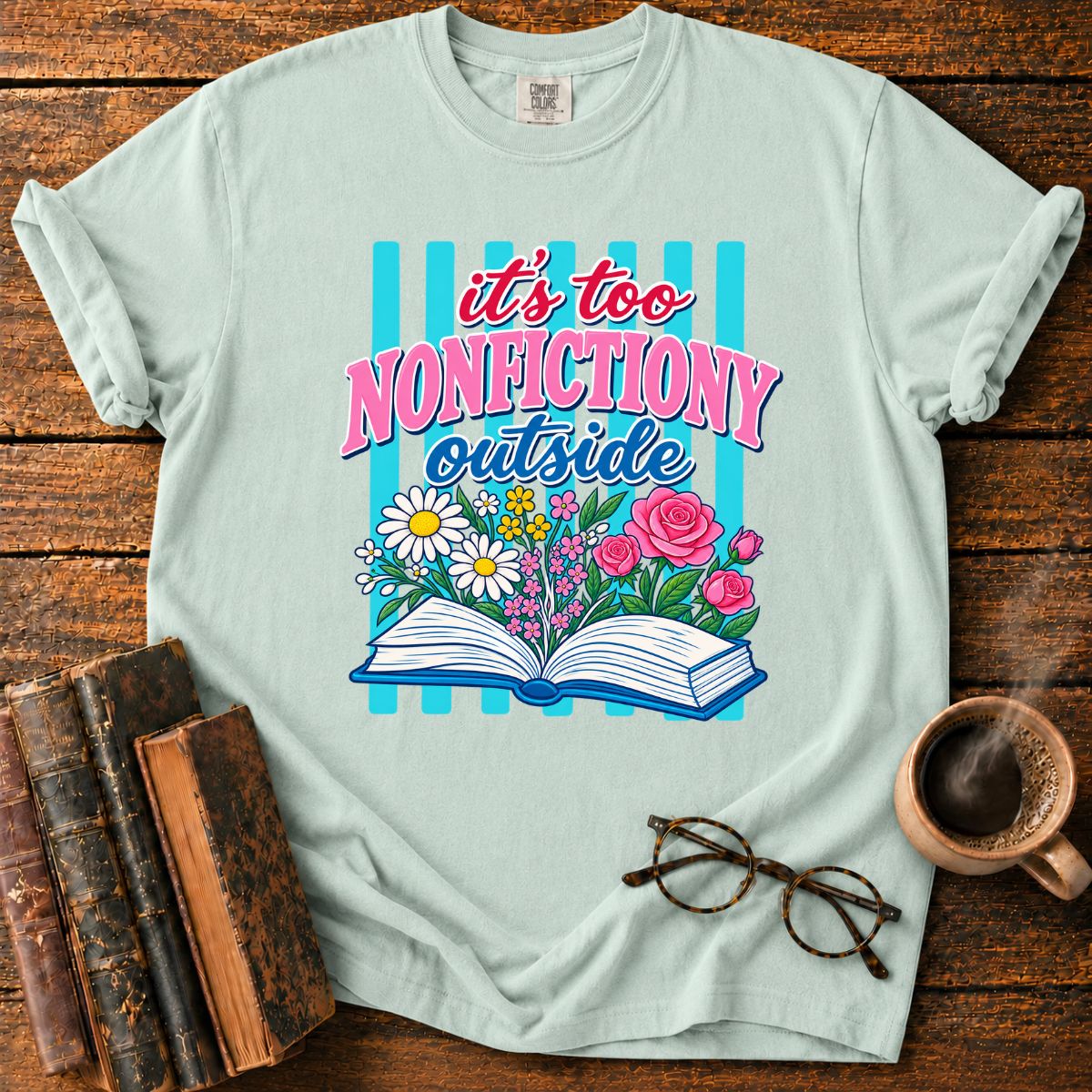 It's Too Nonfictiony Outside T-Shirt