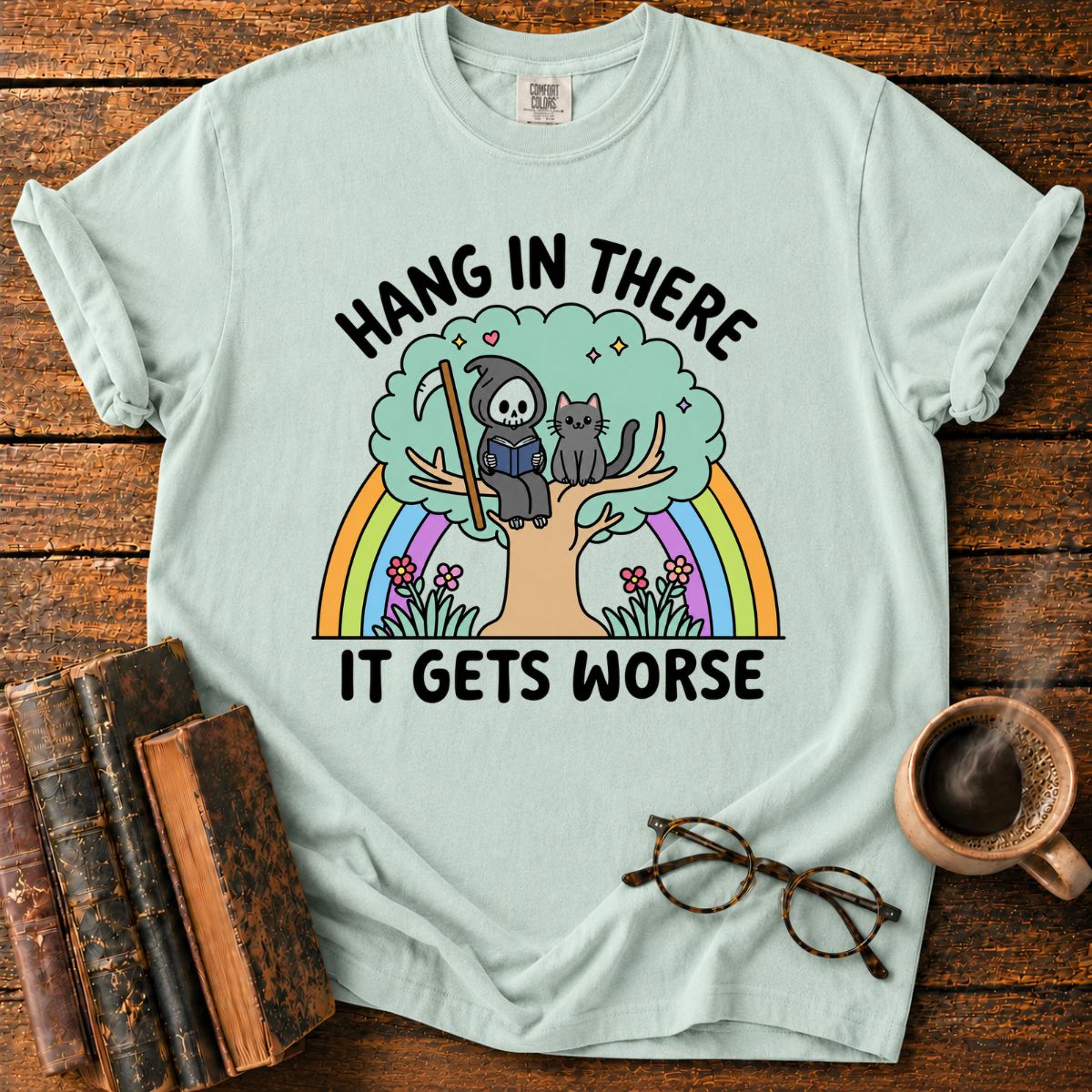 Hang in There, It Gets Worse T-Shirt